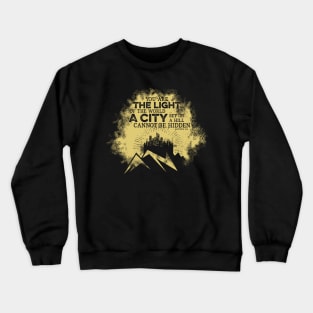 You are the light of the world a city set on a hill cannot be hidden. Crewneck Sweatshirt